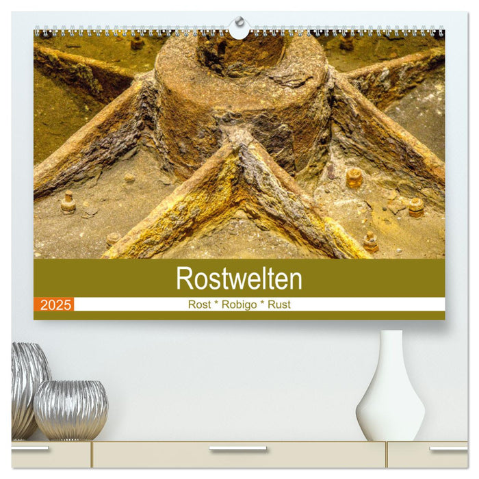 Rostwelten (CALVENDO Premium Wandkalender 2025)