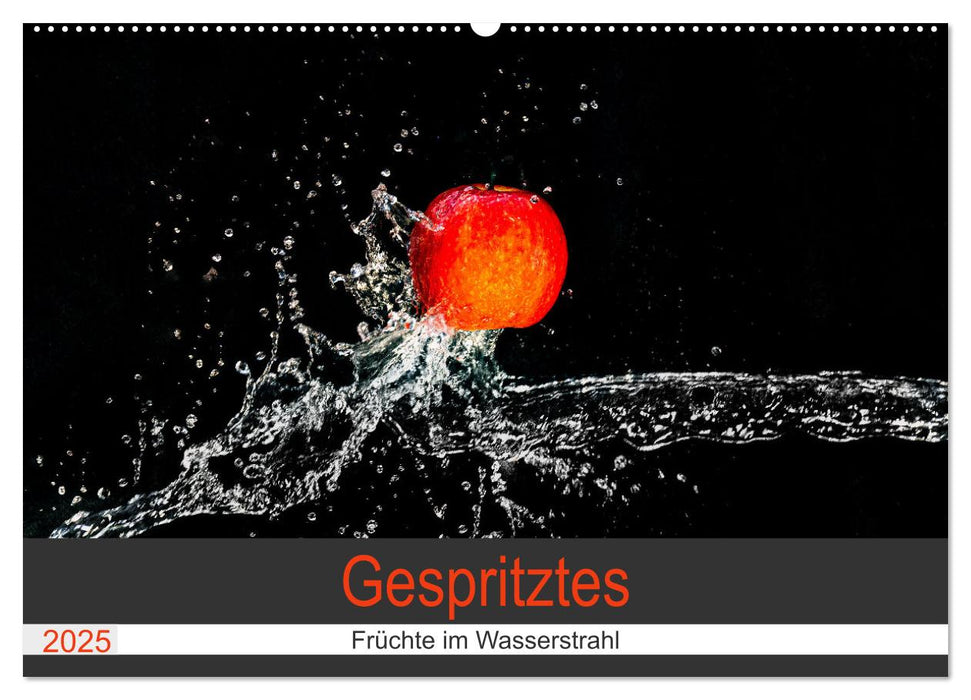 Gespritztes - Früchte im Wasserstrahl (CALVENDO Wandkalender 2025)