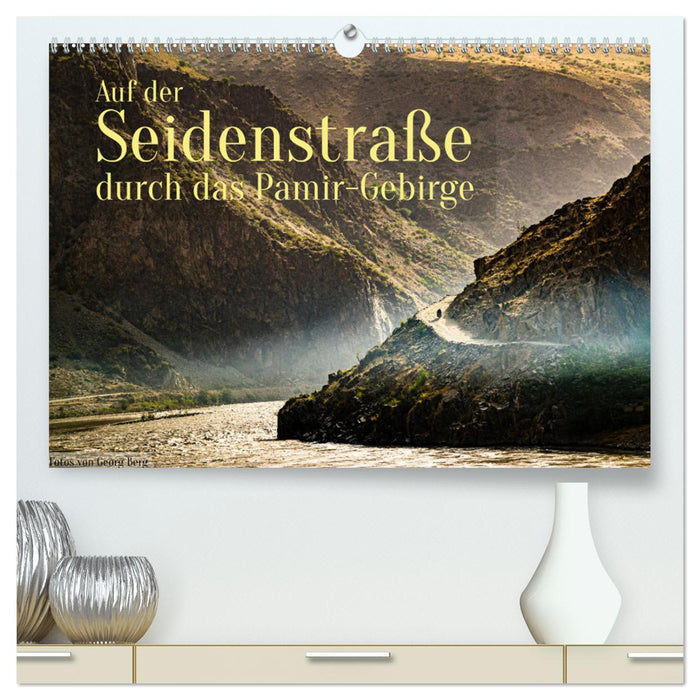 Auf der Seidenstraße durch das Pamir-Gebirge (CALVENDO Premium Wandkalender 2025)