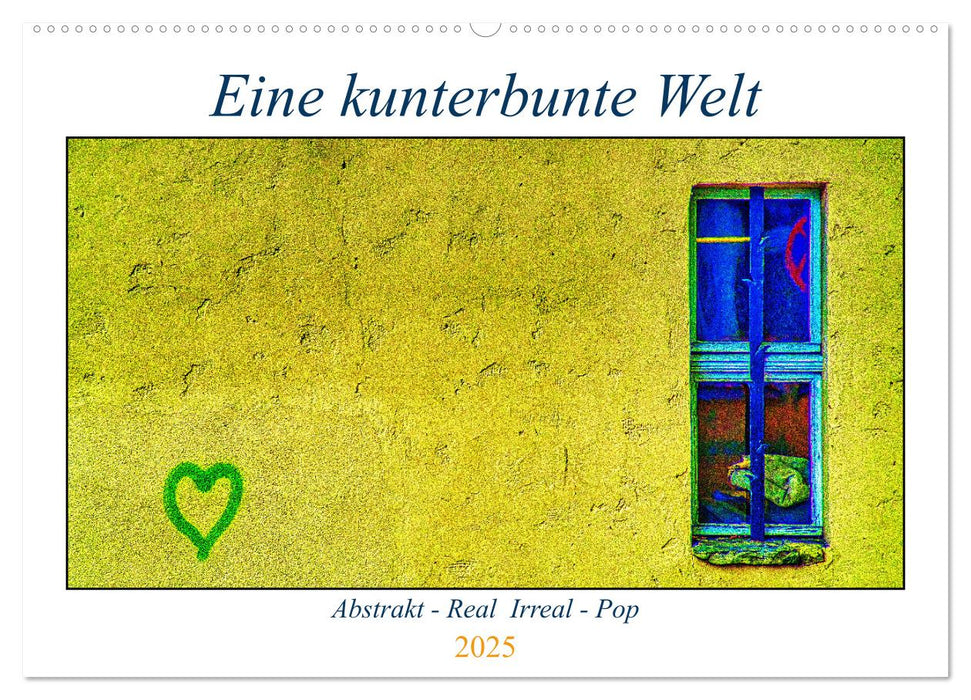 Eine kunterbunte Welt (CALVENDO Wandkalender 2025)