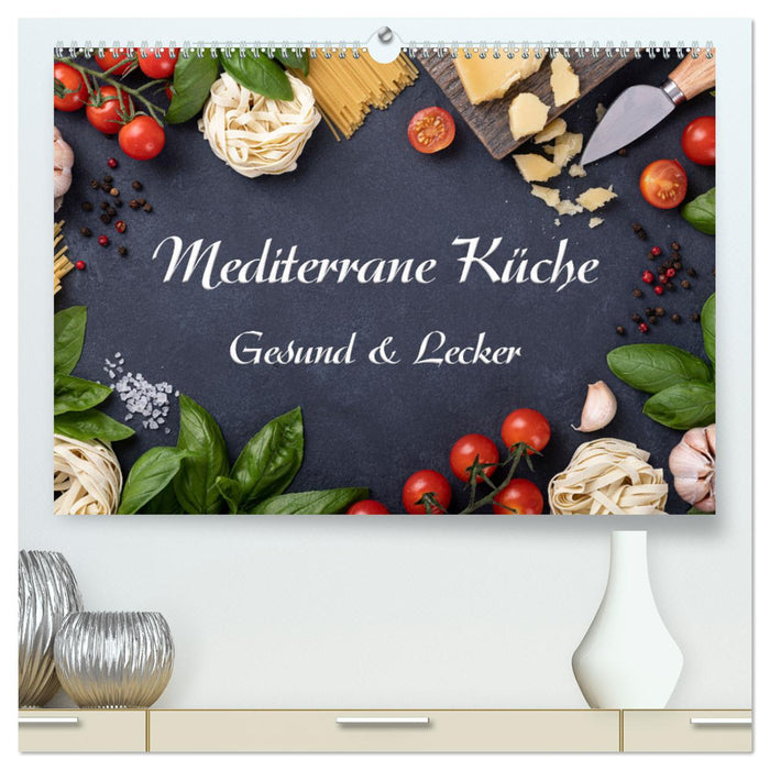 Mediterrane Küche - Gesund & Lecker (CALVENDO Premium Wandkalender 2025)