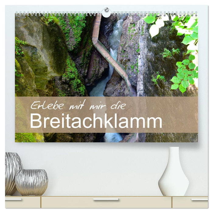 Erlebe mit mir die Breitachklamm (CALVENDO Premium Wandkalender 2025)