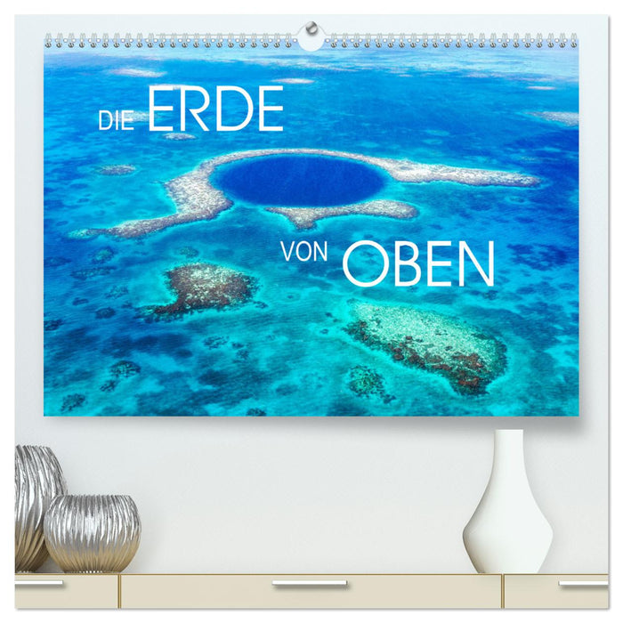 Die Erde von Oben - Earth from above (CALVENDO Premium Wandkalender 2025)