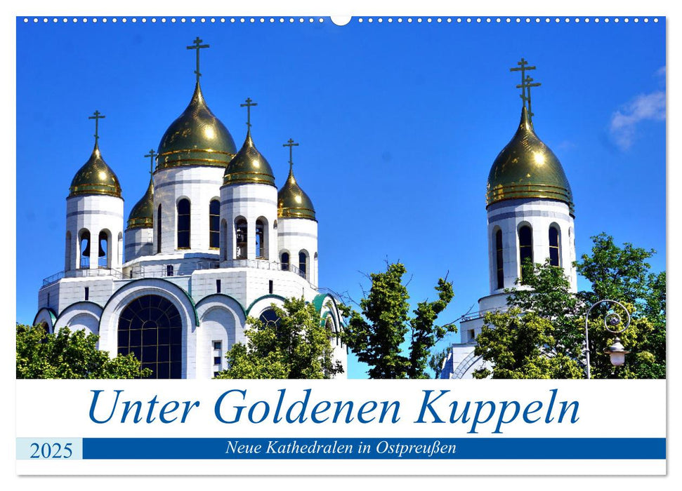 Unter Goldenen Kuppeln - Neue Kathedralen in Ostpreußen (CALVENDO Wandkalender 2025)