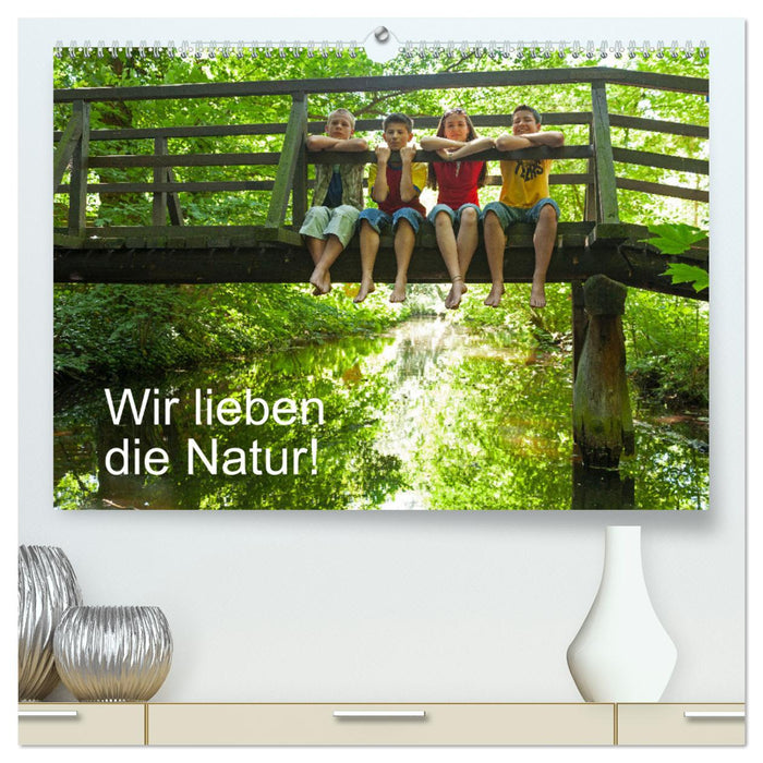 Wir lieben die Natur! (CALVENDO Premium Wandkalender 2025)