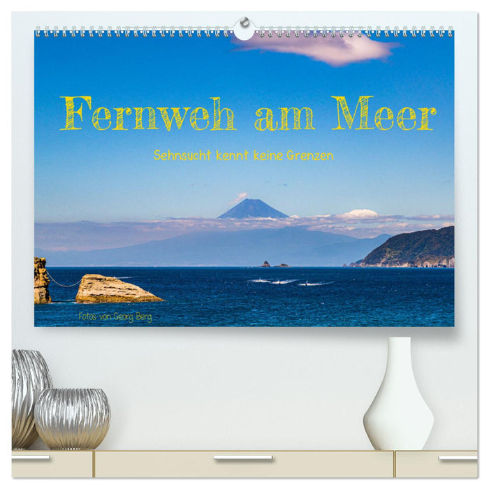 Fernweh am Meer - Sehnsucht kennt keine Grenzen (CALVENDO Premium Wandkalender 2025)