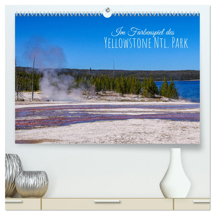 Im Farbenspiel des Yellowstone Natl. Park (CALVENDO Premium Wandkalender 2025)