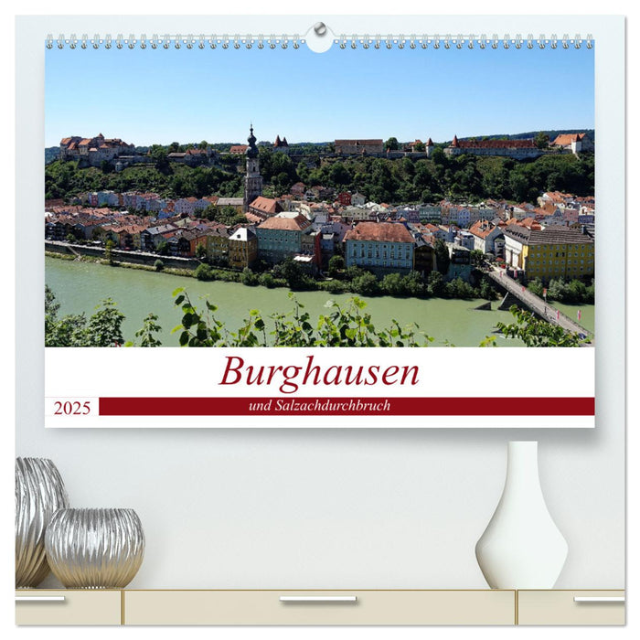 Burghausen und Salzachdurchbruch (CALVENDO Premium Wandkalender 2025)