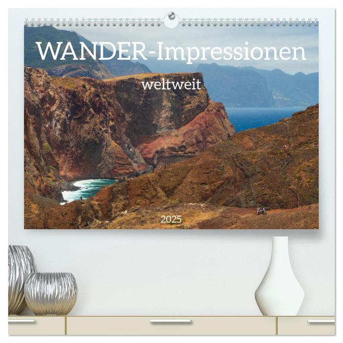 Wander-Impressionen weltweit (CALVENDO Premium Wandkalender 2025)