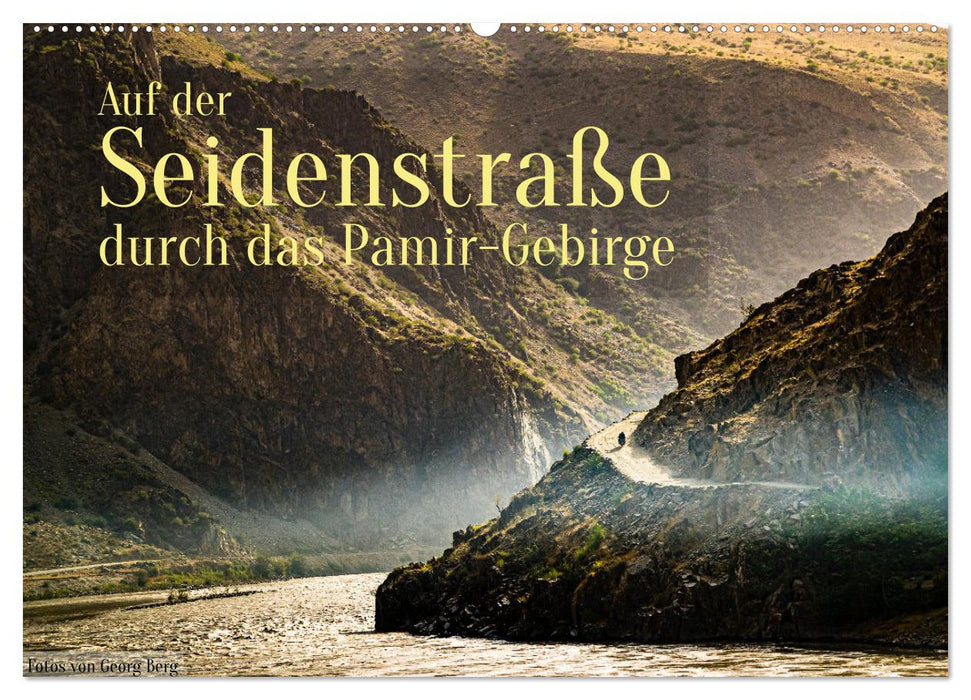 Auf der Seidenstraße durch das Pamir-Gebirge (CALVENDO Wandkalender 2025)