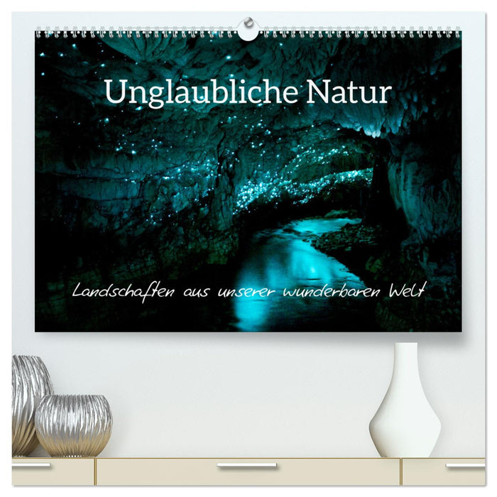 Unglaubliche Natur - Landschaften aus unserer wunderbaren Welt (CALVENDO Premium Wandkalender 2025)