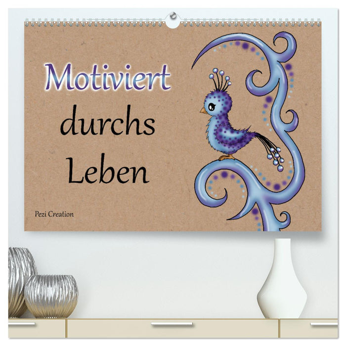 Motiviert durchs Leben (CALVENDO Premium Wandkalender 2025)