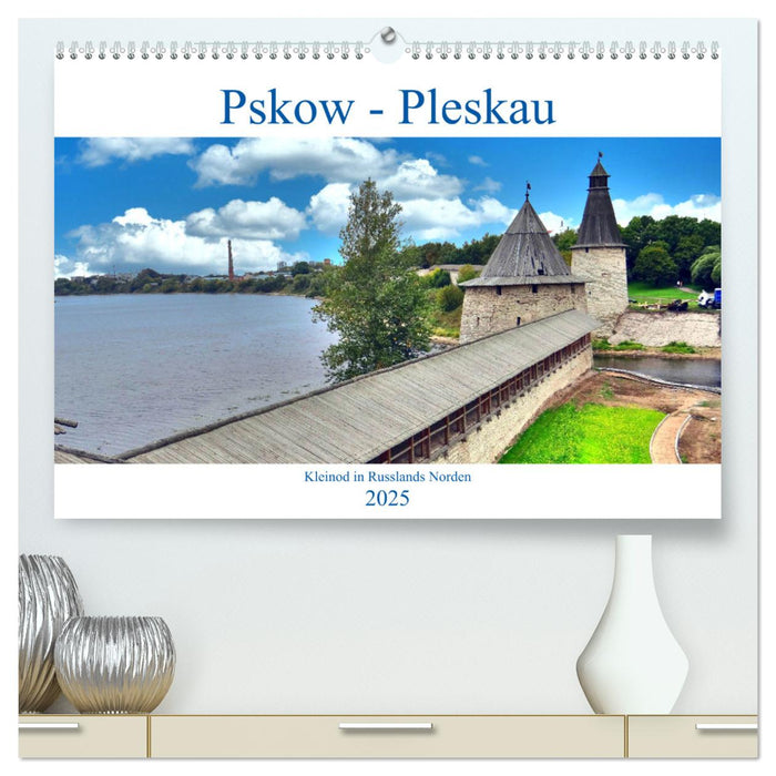 Pskow-Pleskau - Kleinod im Norden Russlands (CALVENDO Premium Wandkalender 2025)