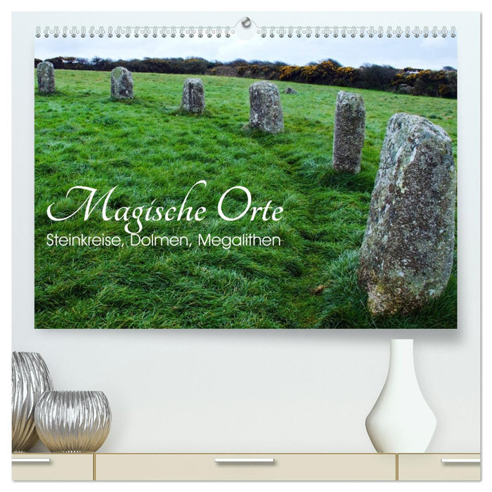 Magische Orte - Steinkreise, Dolmen, Megalithen (CALVENDO Premium Wandkalender 2025)