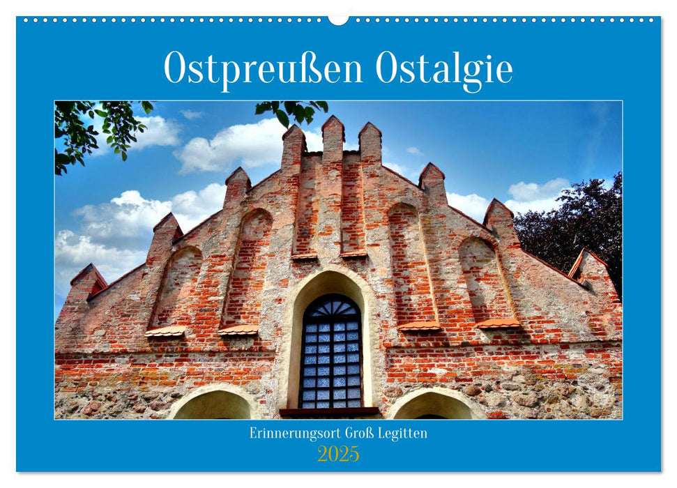 Ostpreußen Ostalgie - Erinnerungsort Groß Legitten (CALVENDO Wandkalender 2025)