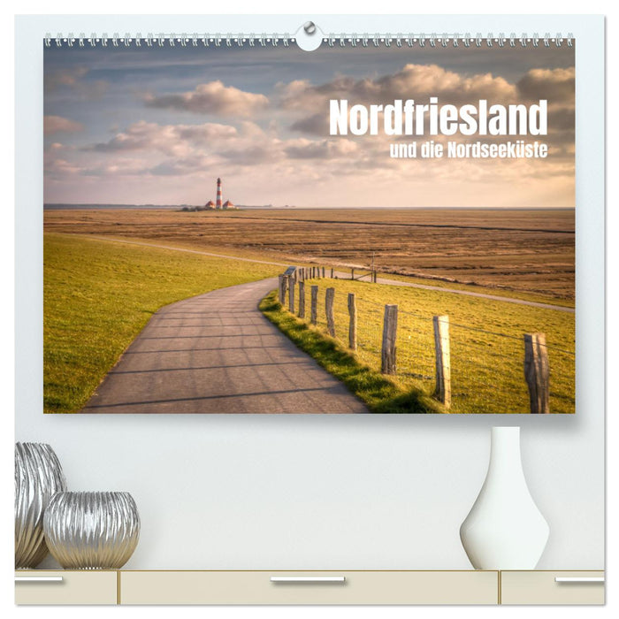 Nordfriesland und die Nordseeküste (CALVENDO Premium Wandkalender 2025)