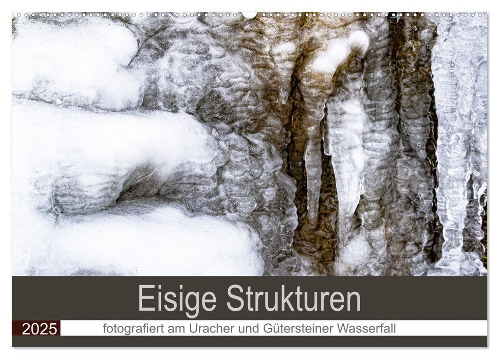 Eisige Strukturen fotografiert am Uracher und Gütersteiner Wasserfall (CALVENDO Wandkalender 2025)