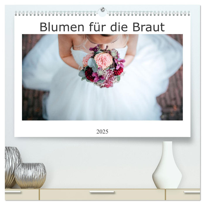 Blumen für die Braut (CALVENDO Premium Wandkalender 2025)