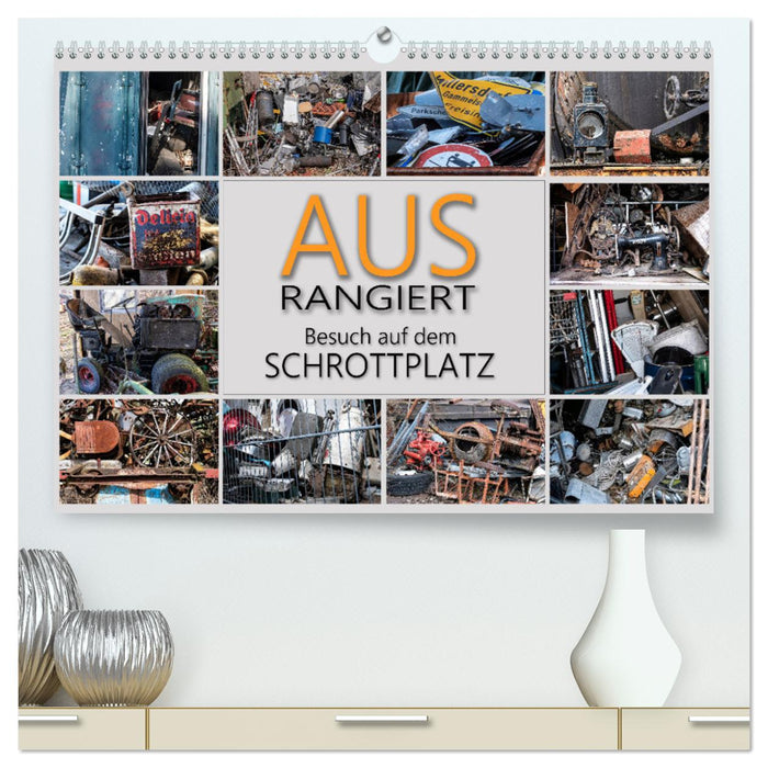 Ausrangiert Besuch auf dem Schrottplatz (CALVENDO Premium Wandkalender 2025)