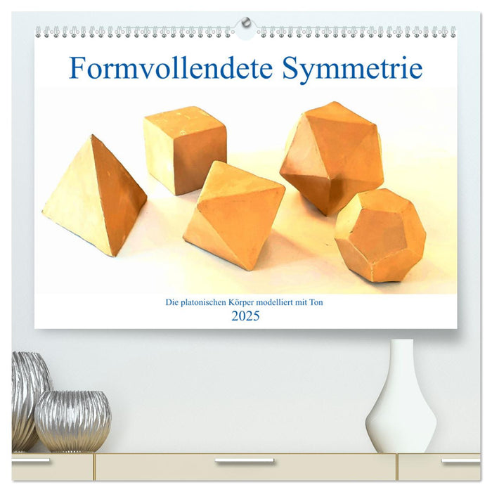 Formvollendete Symmetrie - Die platonischen Körper modelliert mit Ton (CALVENDO Premium Wandkalender 2025)