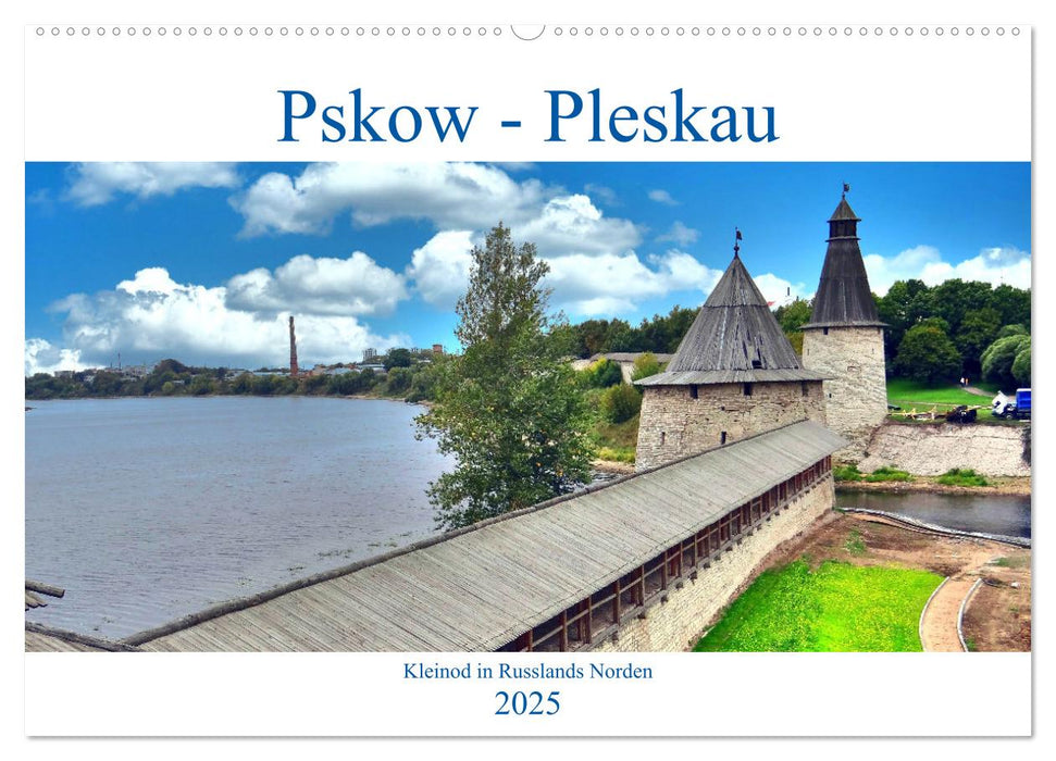 Pskow-Pleskau - Kleinod im Norden Russlands (CALVENDO Wandkalender 2025)