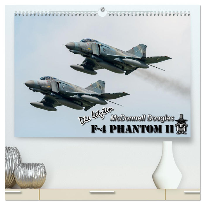 Die letzten McDonnell Douglas F-4 Phantom II (CALVENDO Premium Wandkalender 2025)