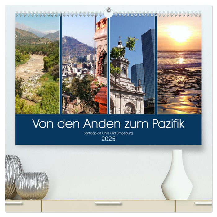 Von den Anden zum Pazifik - Santiago de Chile und Umgebung (CALVENDO Premium Wandkalender 2025)