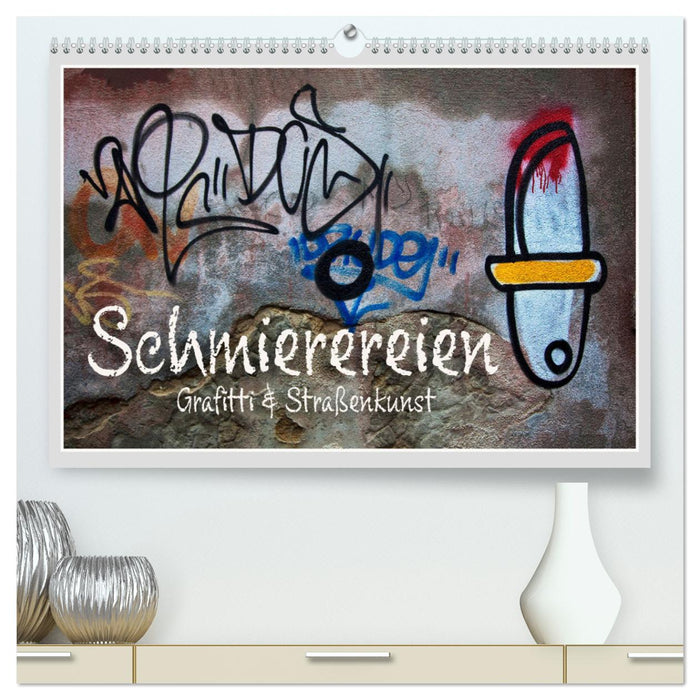 Schmierereien Graffiti & Straßenkunst (CALVENDO Premium Wandkalender 2025)