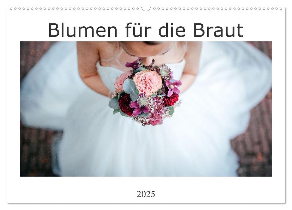 Blumen für die Braut (CALVENDO Wandkalender 2025)