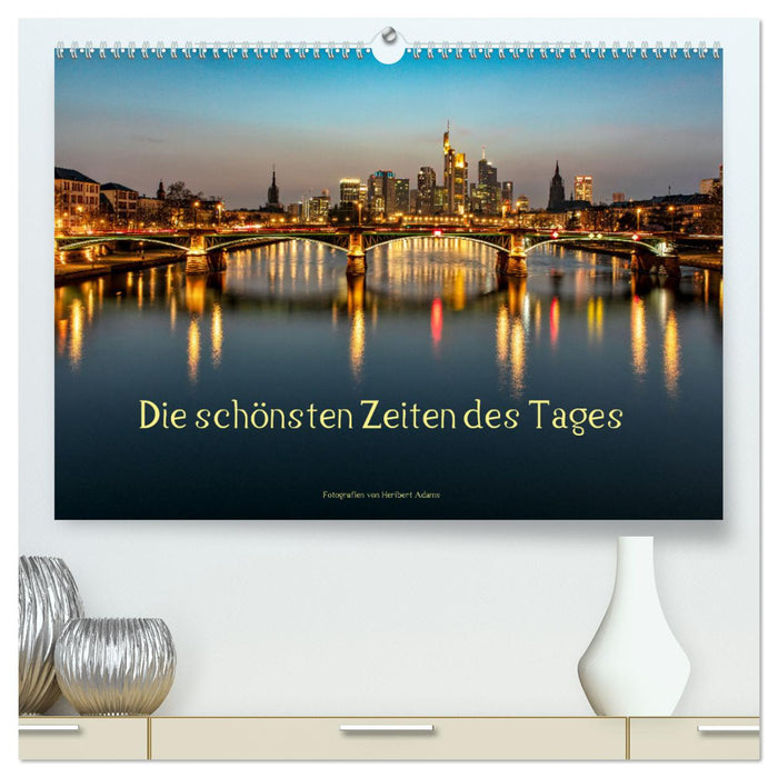 Die schönsten Zeiten des Tages (CALVENDO Premium Wandkalender 2025)