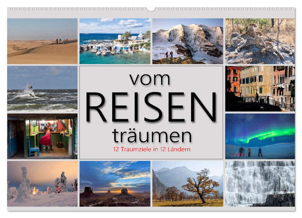 vom Reisen träumen (CALVENDO Wandkalender 2025)