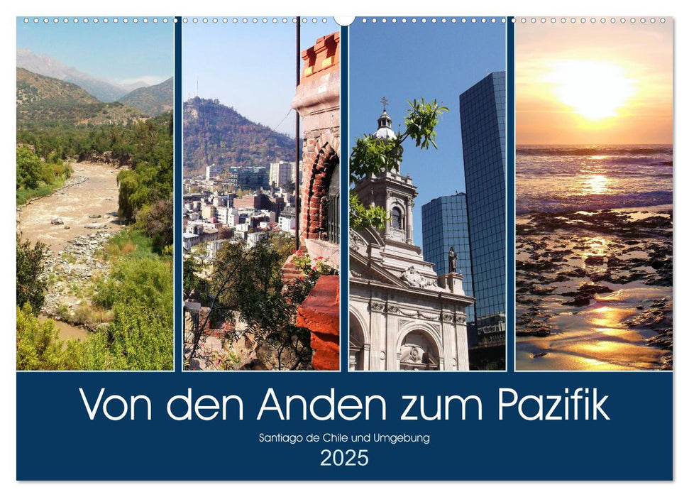 Von den Anden zum Pazifik - Santiago de Chile und Umgebung (CALVENDO Wandkalender 2025)