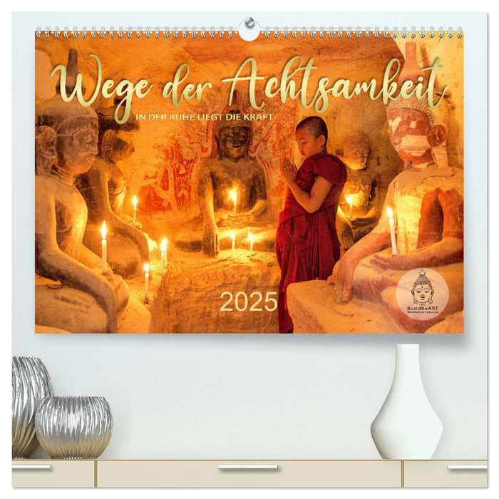 Wege der Achtsamkeit - In der Ruhe liegt die Kraft (CALVENDO Premium Wandkalender 2025)