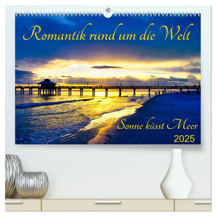 Romantik rund um die Welt - Sonne küsst Meer (CALVENDO Premium Wandkalender 2025)