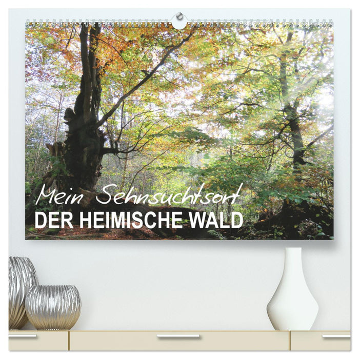 Mein Sehnsuchtsort, der heimische Wald (CALVENDO Premium Wandkalender 2025)