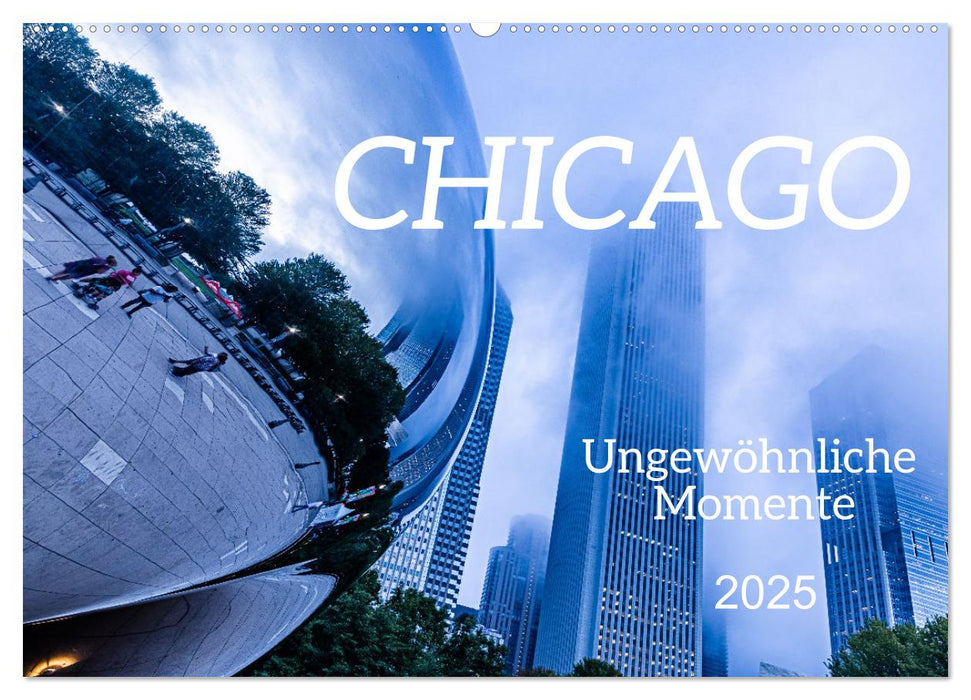 CHICAGO Ungewöhnliche Momente (CALVENDO Wandkalender 2025)