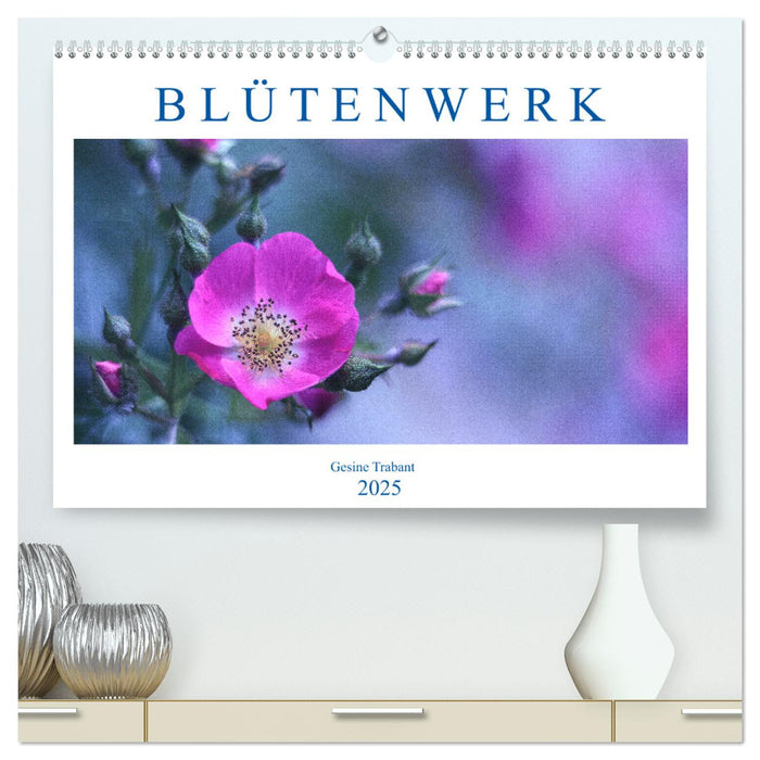 Blütenwerk (CALVENDO Premium Wandkalender 2025)