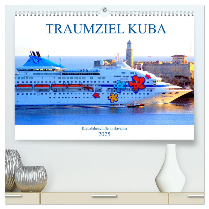 TRAUMZIEL KUBA - Kreuzfahrtschiffe in Havanna (CALVENDO Premium Wandkalender 2025)