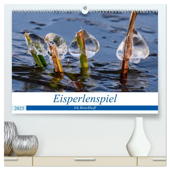 Eisperlenspiel (CALVENDO Premium Wandkalender 2025)