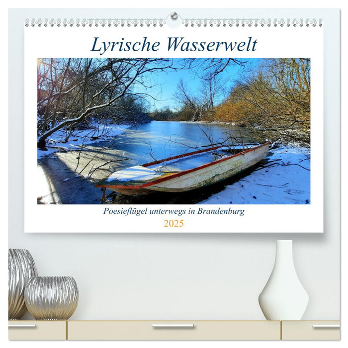 Lyrische Wasserwelt - Poesieflügel unterwegs in Brandenburg (CALVENDO Premium Wandkalender 2025)