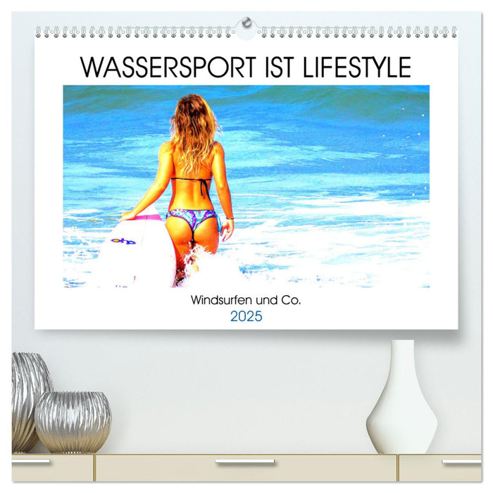 Wassersport ist Lifestyle. Windsurfen und Co. (CALVENDO Premium Wandkalender 2025)