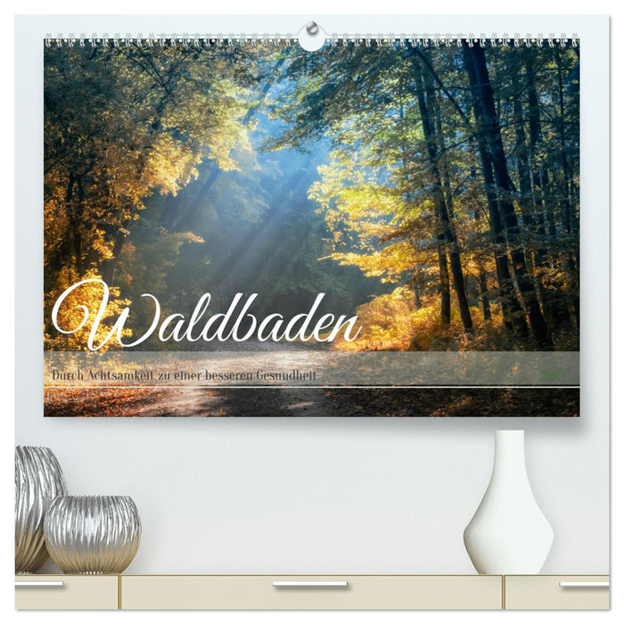 Waldbaden - Durch Achtsamkeit zu einer besseren Gesundheit (CALVENDO Premium Wandkalender 2025)