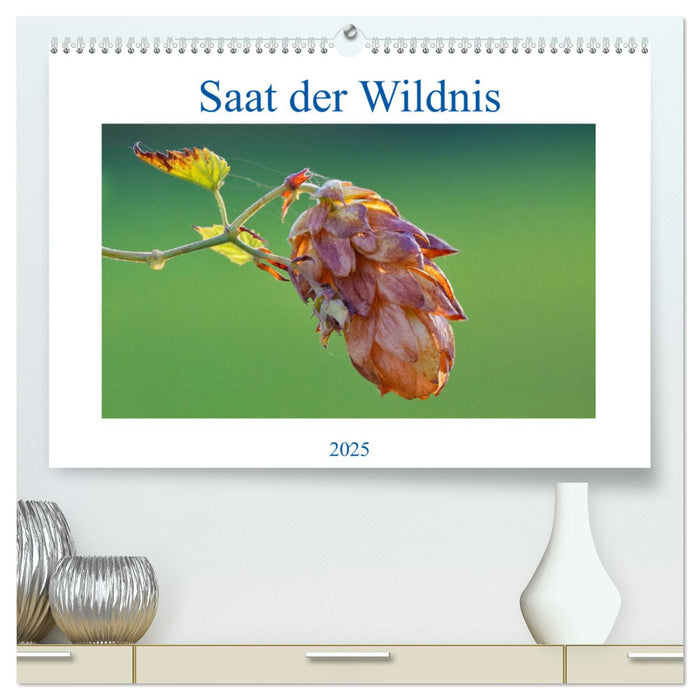 Saat der Wildnis (CALVENDO Premium Wandkalender 2025)