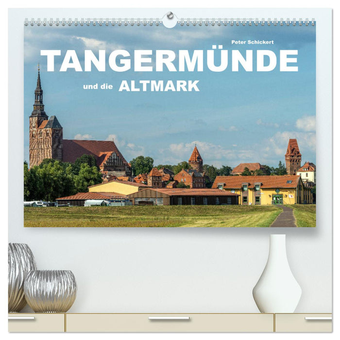 Tangermünde und die Altmark (CALVENDO Premium Wandkalender 2025)