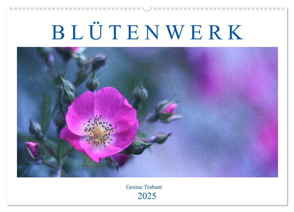 Blütenwerk (CALVENDO Wandkalender 2025)