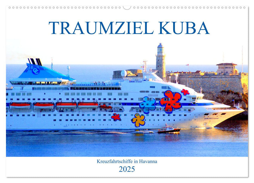 TRAUMZIEL KUBA - Kreuzfahrtschiffe in Havanna (CALVENDO Wandkalender 2025)