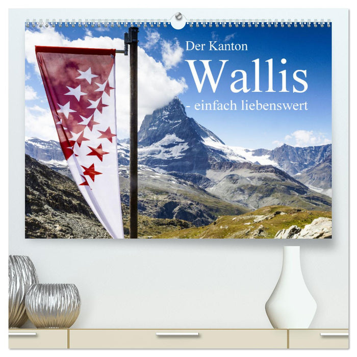 Der Kanton Wallis - einfach liebenswert (CALVENDO Premium Wandkalender 2025)