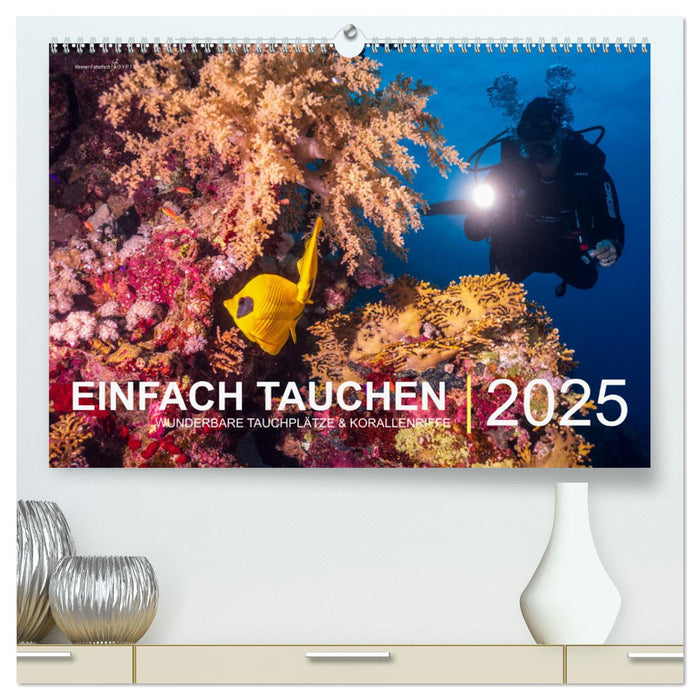 Einfach Tauchen - Wunderbare Tauchplätze und Korallenriffe (CALVENDO Premium Wandkalender 2025)