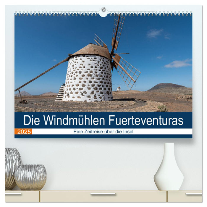 Die Windmühlen Fuerteventuras (CALVENDO Premium Wandkalender 2025)