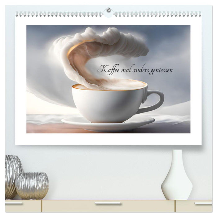 Kaffe mal anders geniessen (CALVENDO Premium Wandkalender 2025)